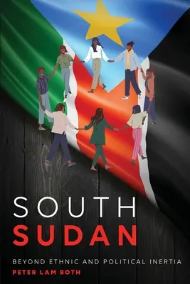 Sudan Południowy: Poza etniczną i polityczną inercją - South Sudan: Beyond Ethnic and Political Inertia