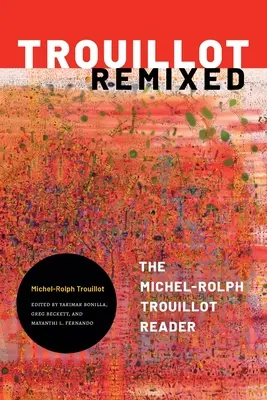 Trouillot Remixed - Czytelnik Michela-Rolpha Trouillota - Trouillot Remixed - The Michel-Rolph Trouillot Reader