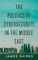 Polityka cyberbezpieczeństwa na Bliskim Wschodzie - Politics of Cybersecurity in the Middle East