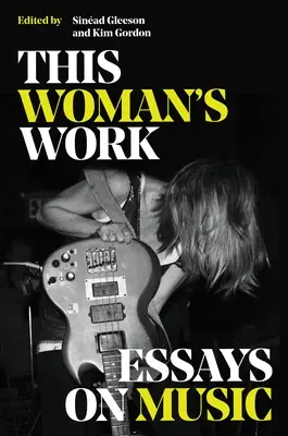 This Woman's Work: Eseje o muzyce - This Woman's Work: Essays on Music