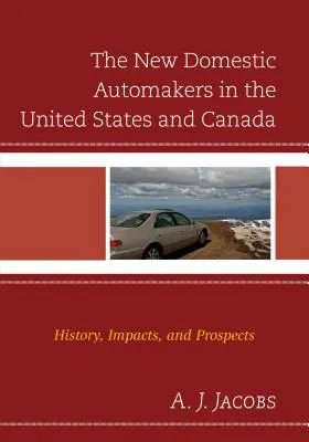 Nowi krajowi producenci samochodów w Stanach Zjednoczonych i Kanadzie: Historia, wpływ i perspektywy - The New Domestic Automakers in the United States and Canada: History, Impacts, and Prospects