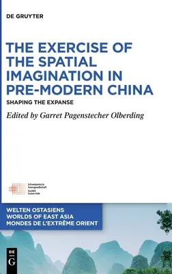 Wyobraźnia przestrzenna w przednowoczesnych Chinach: Kształtowanie przestrzeni - The Exercise of the Spatial Imagination in Pre-Modern China: Shaping the Expanse