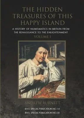 Ukryte skarby tej szczęśliwej wyspy: Historia numizmatyki w Wielkiej Brytanii od renesansu do oświecenia - The Hidden Treasures of This Happy Island: A History of Numismatics in Britain from the Renaissance to the Enlightenment