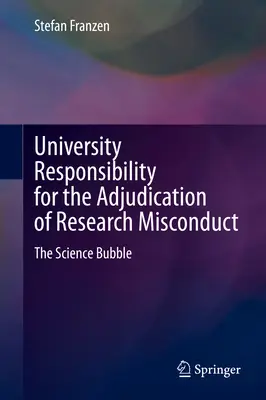 Odpowiedzialność uniwersytetu za orzekanie o niewłaściwym postępowaniu badawczym: Bańka naukowa - University Responsibility for the Adjudication of Research Misconduct: The Science Bubble