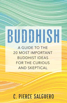 Buddhish: Przewodnik po 20 najważniejszych ideach buddyjskich dla dociekliwych i sceptycznych - Buddhish: A Guide to the 20 Most Important Buddhist Ideas for the Curious and Skeptical