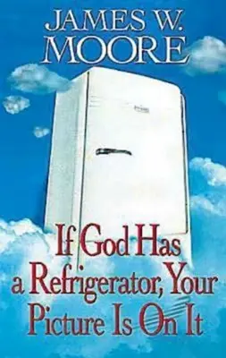 Jeśli Bóg ma lodówkę, twoje zdjęcie na niej jest - If God Has a Refrigerator, Your Picture Is on It