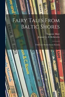Bajki z wybrzeży Bałtyku: Opowieści ludowe z Estonii - Fairy Tales From Baltic Shores: Folk-lore Stories From Estonia