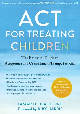 ACT w leczeniu dzieci: Niezbędny przewodnik po terapii akceptacji i zaangażowania dla dzieci - ACT for Treating Children: The Essential Guide to Acceptance and Commitment Therapy for Kids