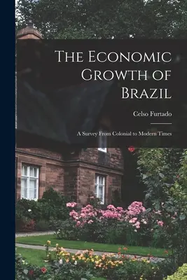 Wzrost gospodarczy Brazylii: przegląd od czasów kolonialnych do współczesnych - The Economic Growth of Brazil: a Survey From Colonial to Modern Times