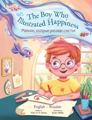 The Boy Who Illustrated Happiness - Bilingual Russian and English Edition: Książka obrazkowa dla dzieci - The Boy Who Illustrated Happiness - Bilingual Russian and English Edition: Children's Picture Book