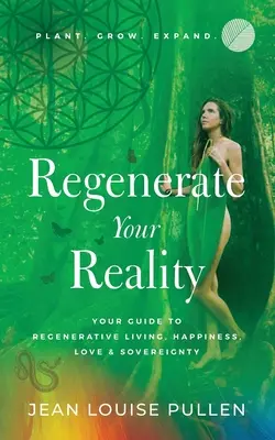 Zregeneruj swoją rzeczywistość: przewodnik po regenerującym życiu, szczęściu, miłości i suwerenności - Regenerate Your Reality﻿: Your Guide to Regenerative Living, Happiness, Love & Sovereignty