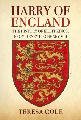 Harry of England: Historia ośmiu królów, od Henryka I do Henryka VIII - Harry of England: The History of Eight Kings, from Henry I to Henry VIII