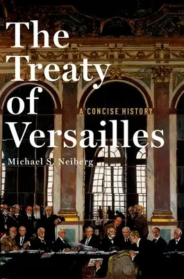 Traktat wersalski: Zwięzła historia - The Treaty of Versailles: A Concise History