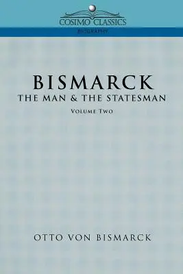 Bismarck: Człowiek i mąż stanu, tom 2 - Bismarck: The Man & the Statesman, Vol. 2