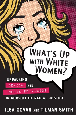 O co chodzi z białymi kobietami? Rozpakowywanie seksizmu i przywilejów białych w dążeniu do sprawiedliwości rasowej - What's Up with White Women?: Unpacking Sexism and White Privilege in Pursuit of Racial Justice
