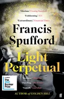 Light Perpetual - „Rozdzierająca serce... bezgranicznie bogata powieść”. Telegraph (Spufford Francis (autor)) - Light Perpetual - 'Heartbreaking . . . a boundlessly rich novel.' Telegraph (Spufford Francis (author))