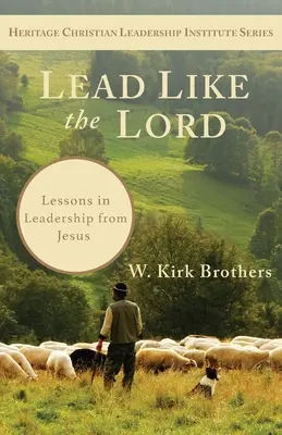 Prowadź jak Pan: Lekcje przywództwa od Jezusa - Lead Like the Lord: Lessons in Leadership from Jesus