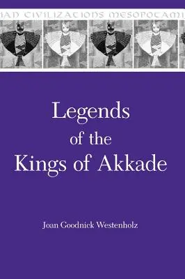 Legendy królów Akkade: Teksty - Legends of the Kings of Akkade: The Texts
