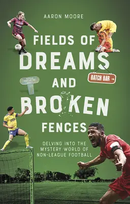 Field of Dreams and Broken Fences: Zagłębiając się w tajemniczy świat piłki nożnej poza ligą - Field of Dreams and Broken Fences: Delving Into the Mystery World of Non-League Football