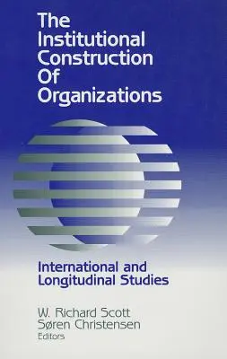 Instytucjonalna konstrukcja organizacji: Badania międzynarodowe i podłużne - Institutional Construction of Organizations: International and Longitudinal Studies