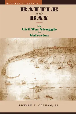 Bitwa nad zatoką: Walka o Galveston podczas wojny secesyjnej - Battle on the Bay: The Civil War Struggle for Galveston