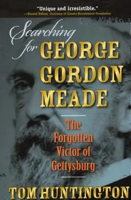 W poszukiwaniu George'a Gordona Meade'a: zapomnianego zwycięzcy spod Gettysburga - Searching for George Gordon Meade: The Forgotten Victor of Gettysburg