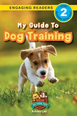 Mój przewodnik po szkoleniu psów: Mów do swojego zwierzaka (Angażujące czytanki, poziom 2) - My Guide to Dog Training: Speak to Your Pet (Engaging Readers, Level 2)