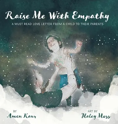 Wychowaj mnie z empatią: Konieczny do przeczytania list miłosny od dziecka do rodziców - Raise Me With Empathy: A Must Read Love Letter From a Child to their Parents