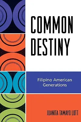 Wspólne przeznaczenie: Pokolenia filipińsko-amerykańskie - Common Destiny: Filipino American Generations