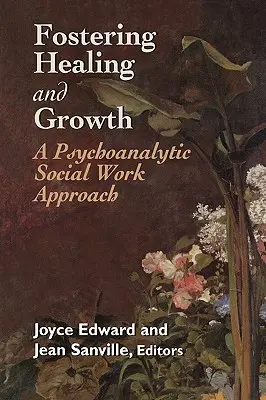 Wspieranie uzdrawiania i rozwoju: Psychoanalityczne podejście do pracy socjalnej - Fostering Healing and Growth: A Psychoanalytic Social Work Approach