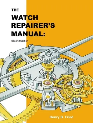 Podręcznik naprawy zegarków: Wydanie drugie - The Watch Repairer's Manual: Second Edition