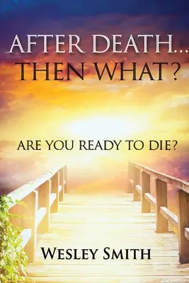 Co po śmierci? Czy jesteś gotowy na śmierć? - After Death, Then What?: Are You Ready to Die?