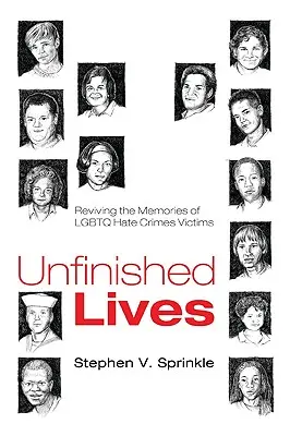 Niedokończone życia: Ożywianie wspomnień ofiar zbrodni nienawiści LGBTQ - Unfinished Lives: Reviving the Memories of LGBTQ Hate Crimes Victims