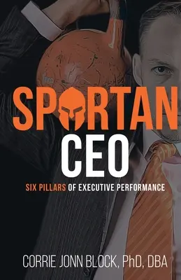 Spartan CEO: Sześć filarów wydajności kadry kierowniczej - Spartan CEO: Six Pillars of Executive Performance