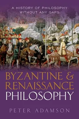 Filozofia bizantyjska i renesansowa: Historia filozofii bez luk, tom 6 - Byzantine and Renaissance Philosophy: A History of Philosophy Without Any Gaps, Volume 6