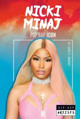 Nicki Minaj: Ikona muzyki pop: Ikona muzyki pop - Nicki Minaj: Pop Rap Icon: Pop Rap Icon