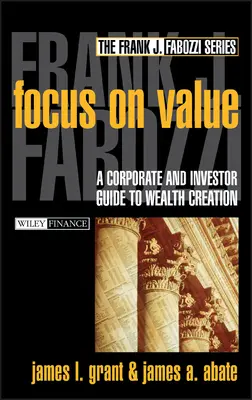 Koncentracja na wartości: Przewodnik dla firm i inwestorów dotyczący tworzenia bogactwa - Focus on Value: A Corporate and Investor Guide to Wealth Creation