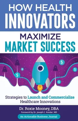 Jak innowatorzy w dziedzinie zdrowia maksymalizują sukces rynkowy: Jak innowatorzy w dziedzinie zdrowia maksymalizują sukces rynkowy - How Health Innovators Maximize Market Success: How Health Innovators Maximize Market Success