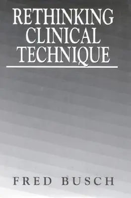 Przemyślenie techniki klinicznej - Rethinking Clinical Technique