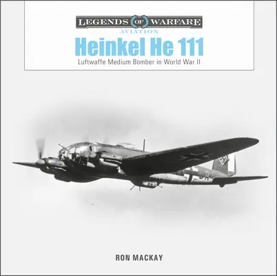 Heinkel He 111: Średni bombowiec Luftwaffe w II wojnie światowej - Heinkel He 111: Luftwaffe Medium Bomber in World War II