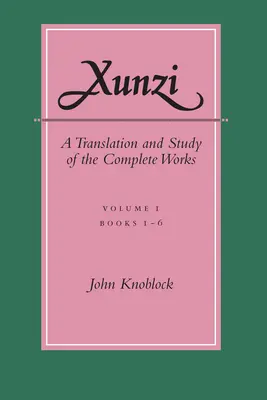 Xunzi: Tłumaczenie i studium kompletnych dzieł: --Vol. I, Books 1-6 - Xunzi: A Translation and Study of the Complete Works: --Vol. I, Books 1-6