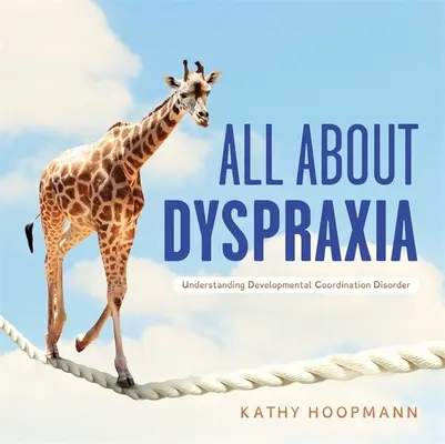 Wszystko o dyspraksji: Zrozumieć zaburzenia koordynacji rozwojowej - All about Dyspraxia: Understanding Developmental Coordination Disorder