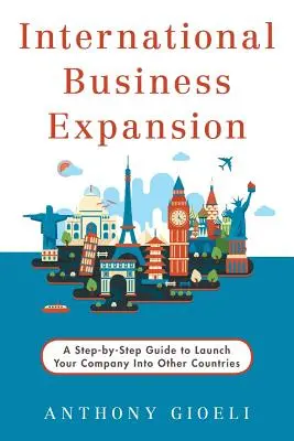 Międzynarodowa ekspansja biznesowa: Przewodnik krok po kroku, jak wprowadzić firmę do innych krajów - International Business Expansion: A Step-by-Step Guide to Launch Your Company Into Other Countries