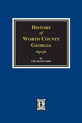 Hrabstwo Worth w stanie Georgia. Historia. - Worth County, Georgia. History Of.