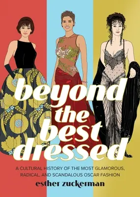 Beyond the Best Dressed: Kulturowa historia najbardziej efektownej, radykalnej i skandalicznej mody oscarowej - Beyond the Best Dressed: A Cultural History of the Most Glamorous, Radical, and Scandalous Oscar Fashion