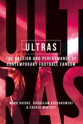 Ultras: Pasja i wydajność współczesnego fandomu piłkarskiego - Ultras: The Passion and Performance of Contemporary Football Fandom