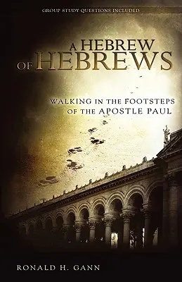 Hebrajczyk z Hebrajczyków: Wędrówka śladami apostoła Pawła - A Hebrew of Hebrews: Walking in the Footsteps of the Apostle Paul