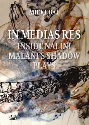 Nalini Malani: In Medias Res: Wewnątrz Nalini Malani's Shadow Plays - Nalini Malani: In Medias Res: Inside Nalini Malani's Shadow Plays
