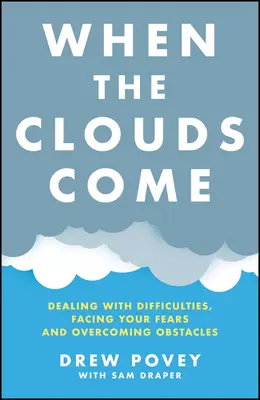 Gdy nadciągają chmury: Radzenie sobie z trudnościami, stawianie czoła lękom i pokonywanie przeszkód - When the Clouds Come: Dealing with Difficulties, Facing Your Fears, and Overcoming Obstacles