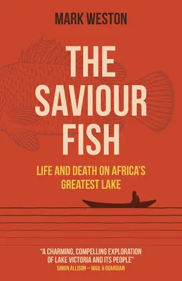 Saviour Fish, The - Życie i śmierć na największym afrykańskim jeziorze - Saviour Fish, The - Life and Death on Africa's Greatest Lake